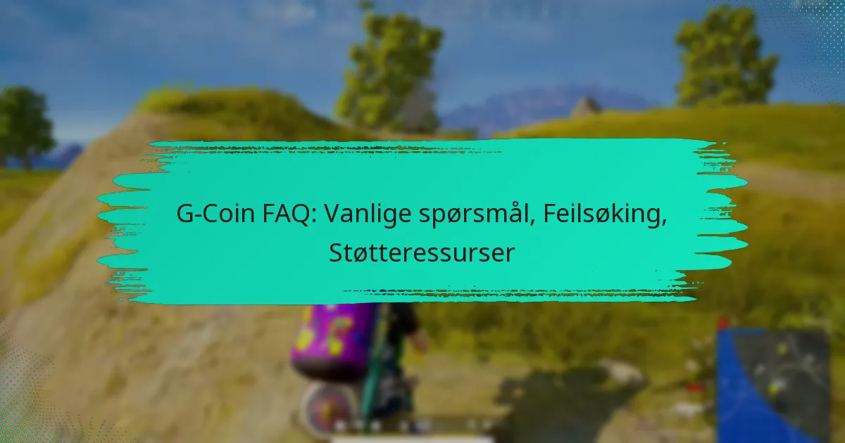G-Coin FAQ: Vanlige spørsmål, Feilsøking, Støtteressurser