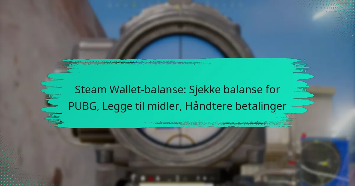 Steam Wallet-balanse: Sjekke balanse for PUBG, Legge til midler, Håndtere betalinger
