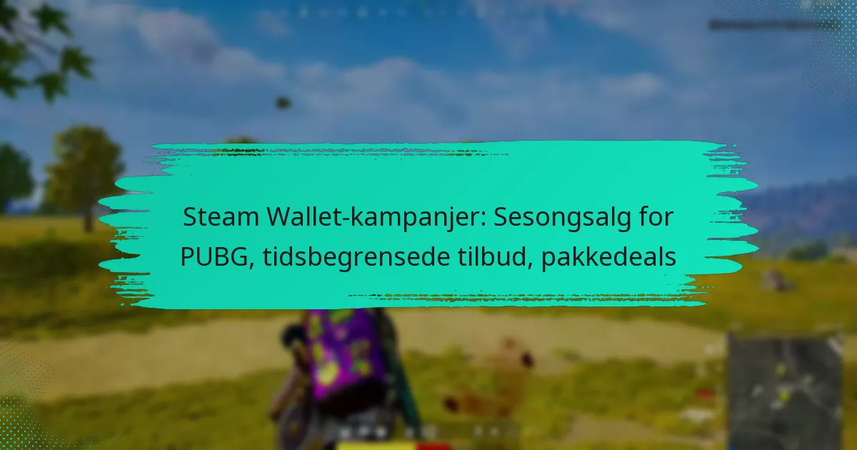 Steam Wallet-kampanjer: Sesongsalg for PUBG, tidsbegrensede tilbud, pakkedeals
