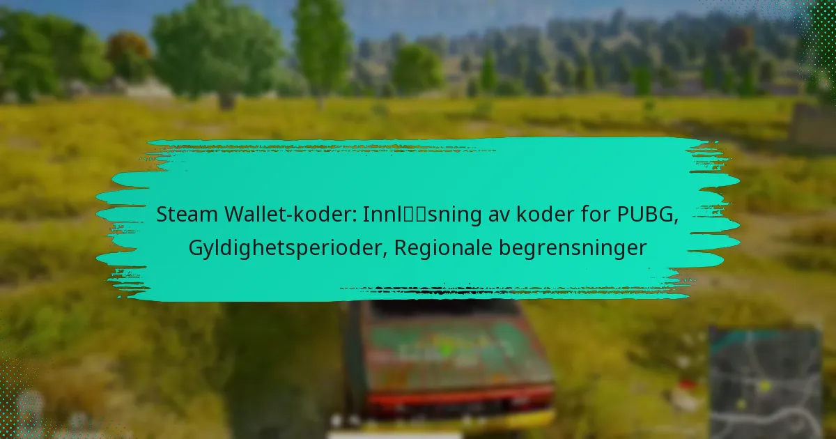 Steam Wallet-koder: Innløsning av koder for PUBG, Gyldighetsperioder, Regionale begrensninger