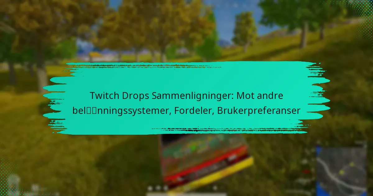 Twitch Drops Sammenligninger: Mot andre belønningssystemer, Fordeler, Brukerpreferanser