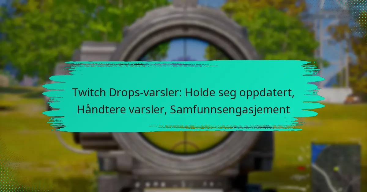 Twitch Drops-varsler: Holde seg oppdatert, Håndtere varsler, Samfunnsengasjement