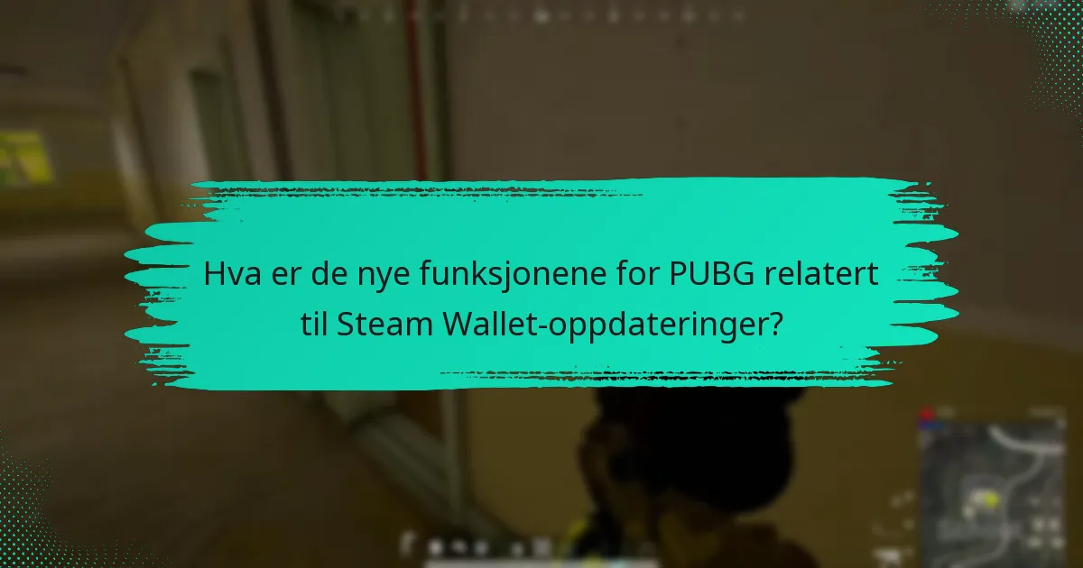 Hvilke policyendringer påvirker Steam Wallet og PUBG?
