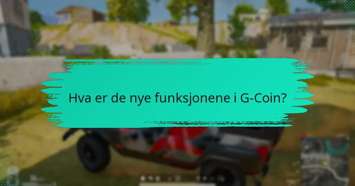 Hvilke tjenesteforandringer har blitt implementert for G-Coin?