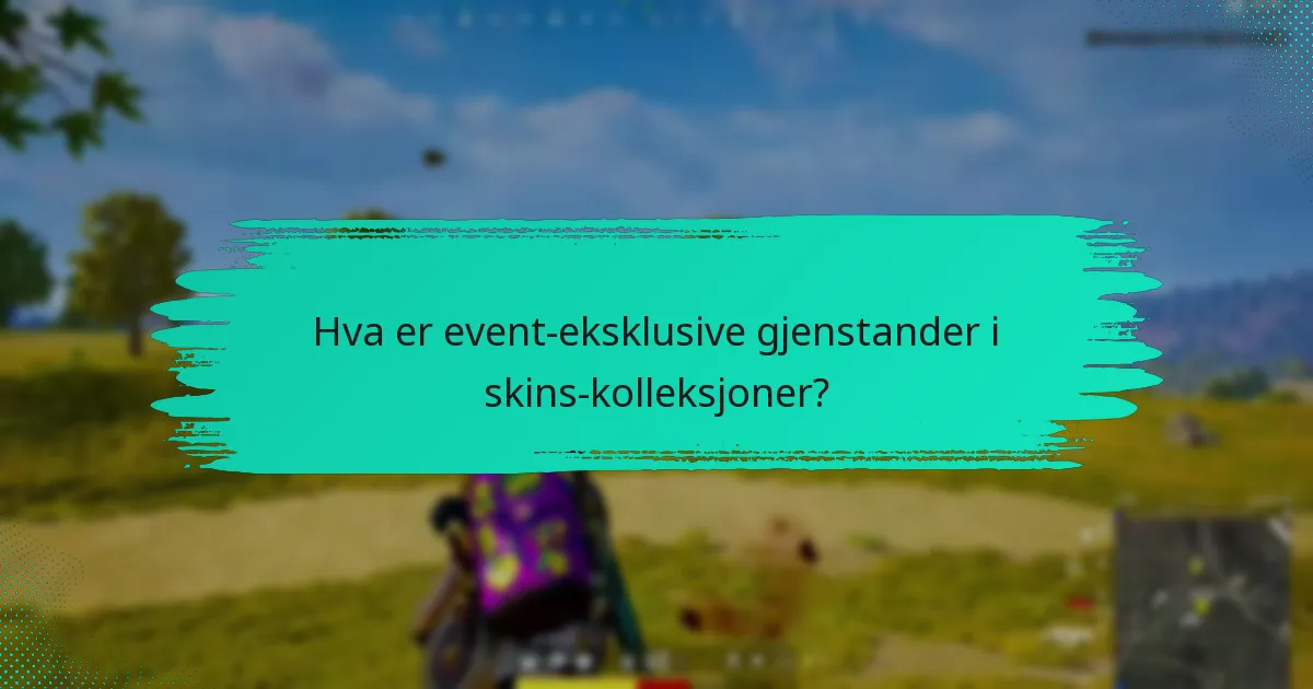 Hva er event-eksklusive gjenstander i skins-kolleksjoner?