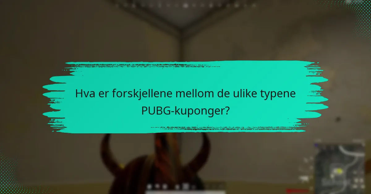 Hva er forskjellene mellom de ulike typene PUBG-kuponger?
