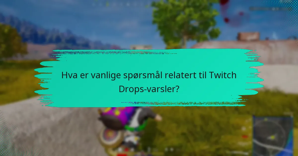 Hvordan kan brukere engasjere seg med Twitch-fellesskapet angående Drops?