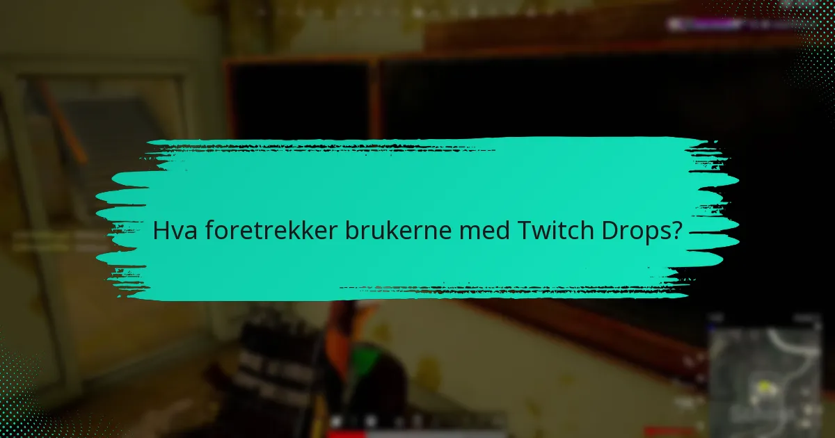 Hva foretrekker brukerne med Twitch Drops?