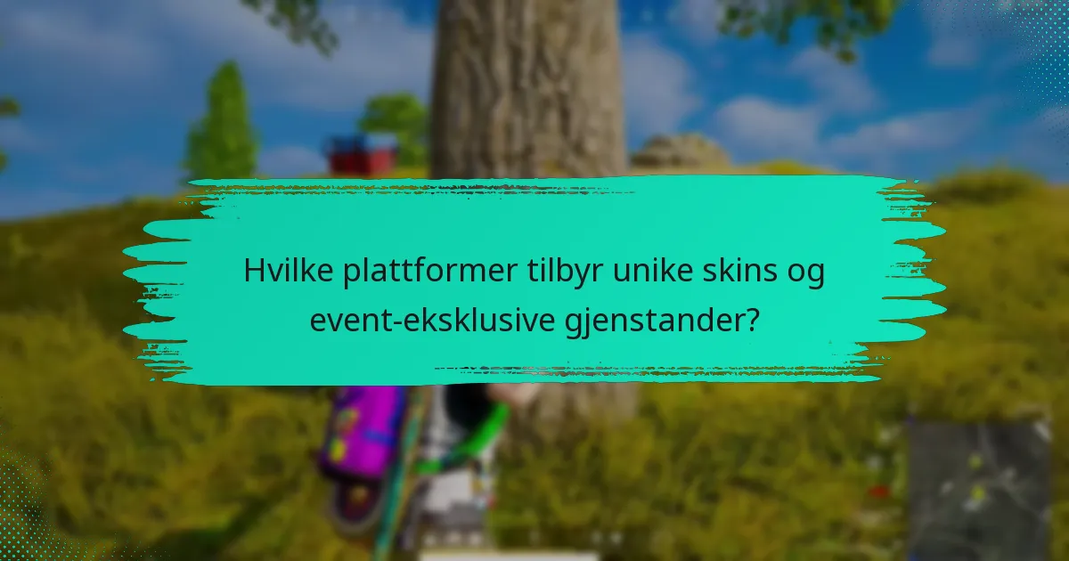 Hvilke plattformer tilbyr unike skins og event-eksklusive gjenstander?
