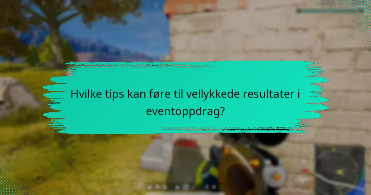 Hvilke tips kan føre til vellykkede resultater i eventoppdrag?