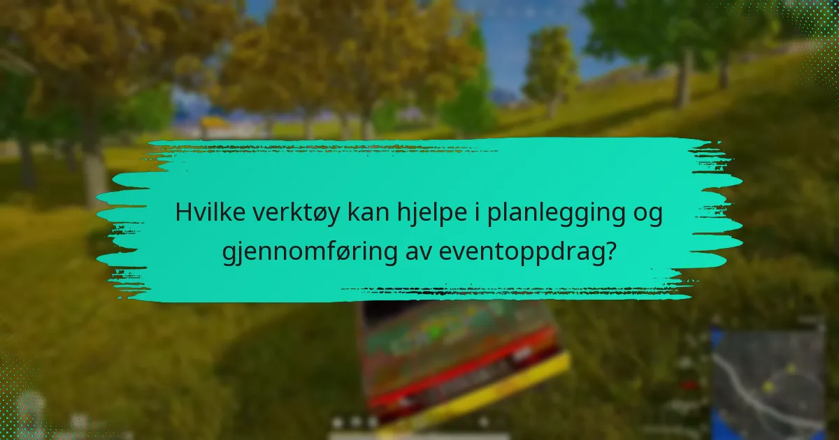 Hvilke verktøy kan hjelpe i planlegging og gjennomføring av eventoppdrag?