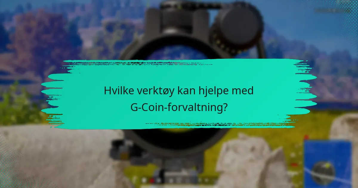 Hvilke verktøy kan hjelpe med G-Coin-forvaltning?