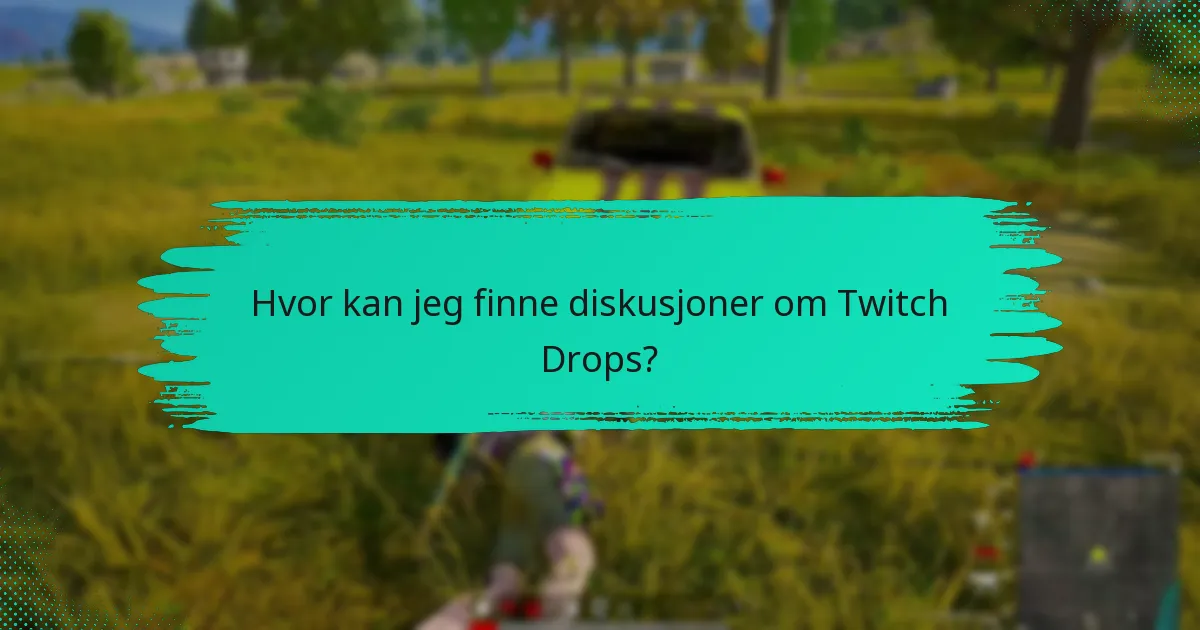 Hva er beste praksis for å maksimere Twitch Drops?