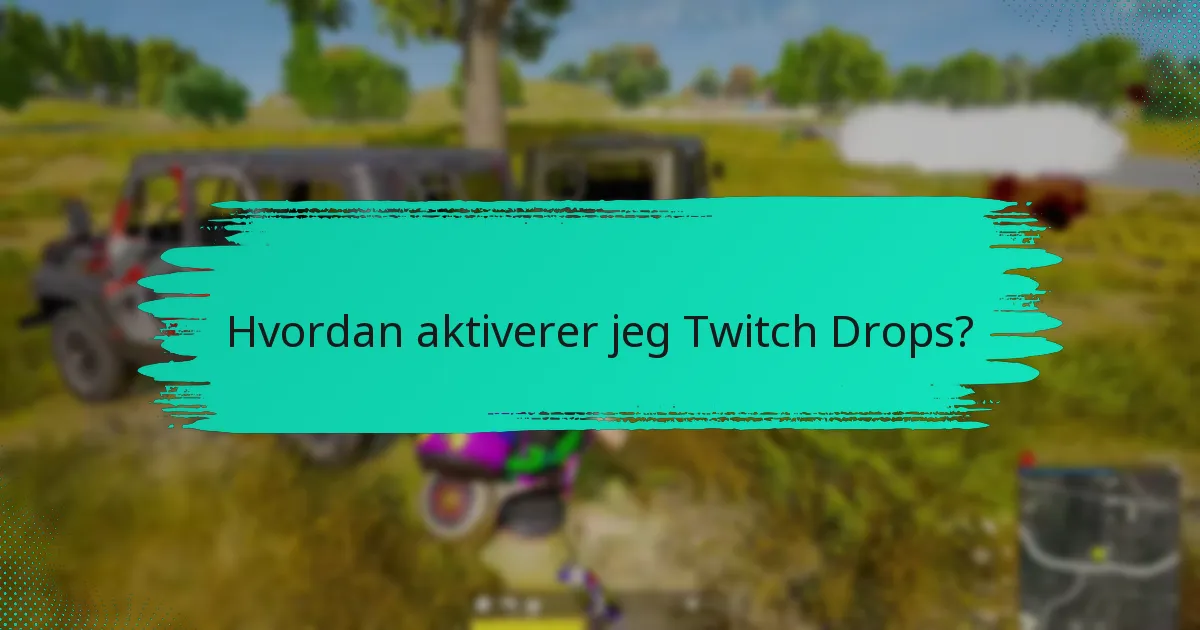 Hvilke strategier kan øke sjansene mine for å tjene Twitch Drops?
