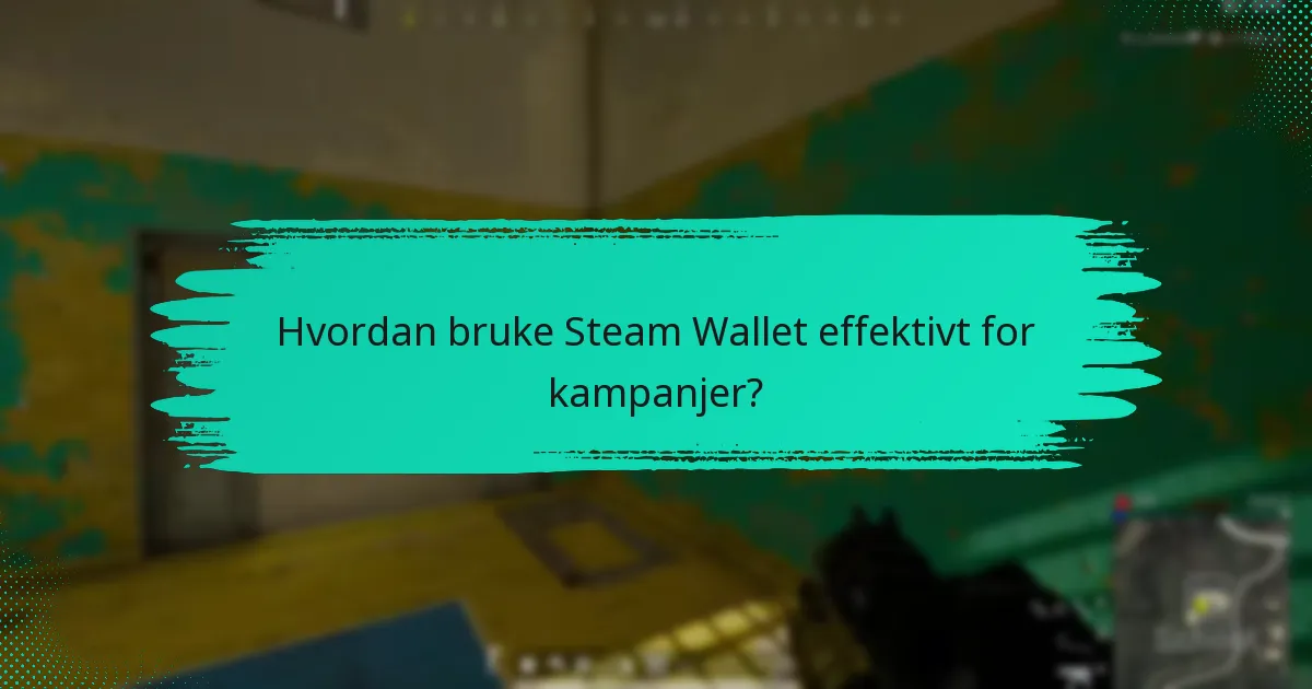 Hvordan bruke Steam Wallet effektivt for kampanjer?